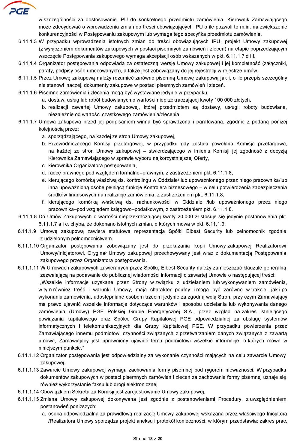 .1.3 W przypadku wprowadzenia istotnych zmian do treści obowiązujących IPU, projekt Umowy zakupowej (z wyłączeniem dokumentów zakupowych w postaci pisemnych zamówień i zleceń) na etapie