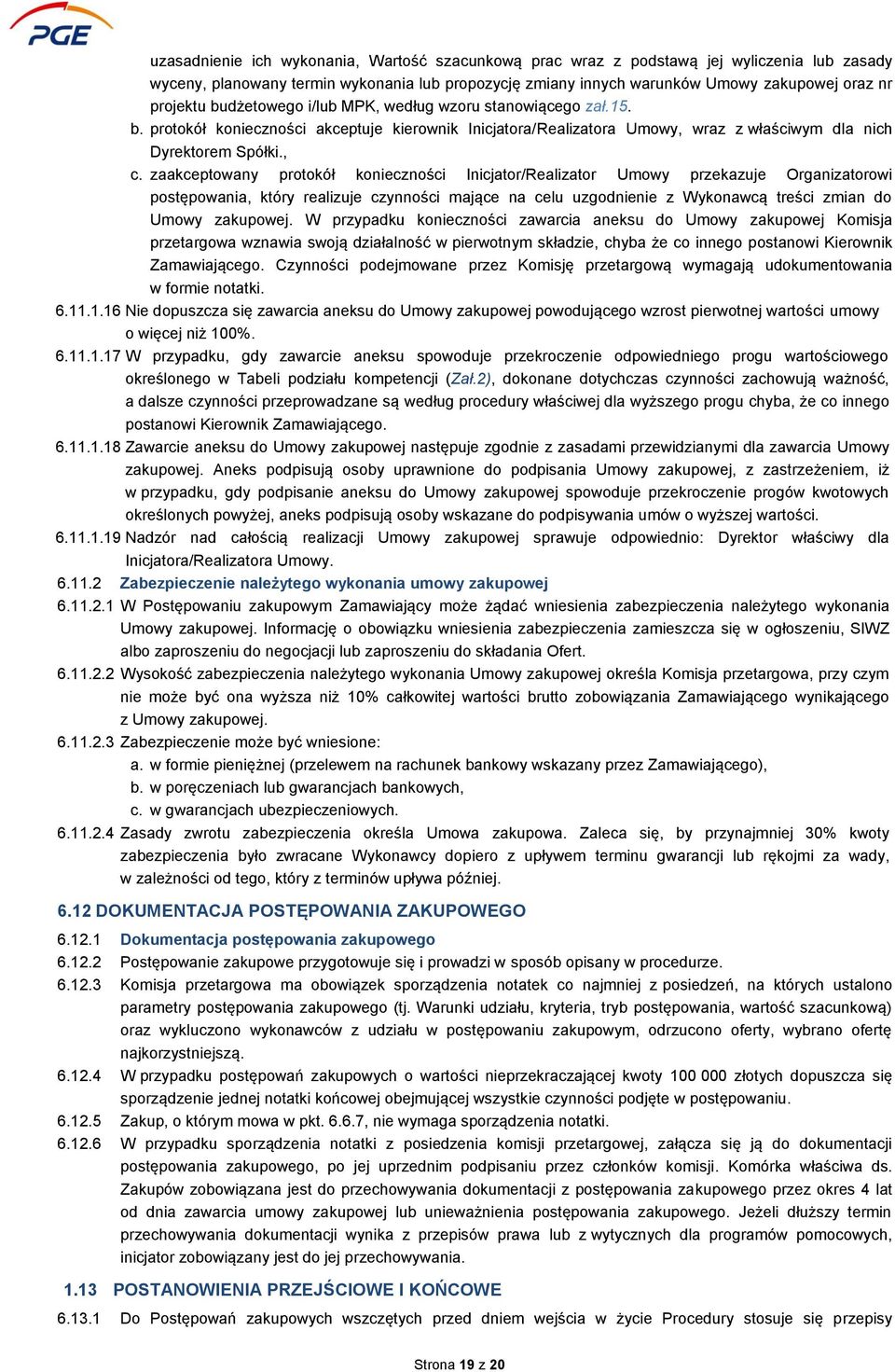 zaakceptowany protokół konieczności Inicjator/Realizator Umowy przekazuje Organizatorowi postępowania, który realizuje czynności mające na celu uzgodnienie z Wykonawcą treści zmian do Umowy zakupowej.