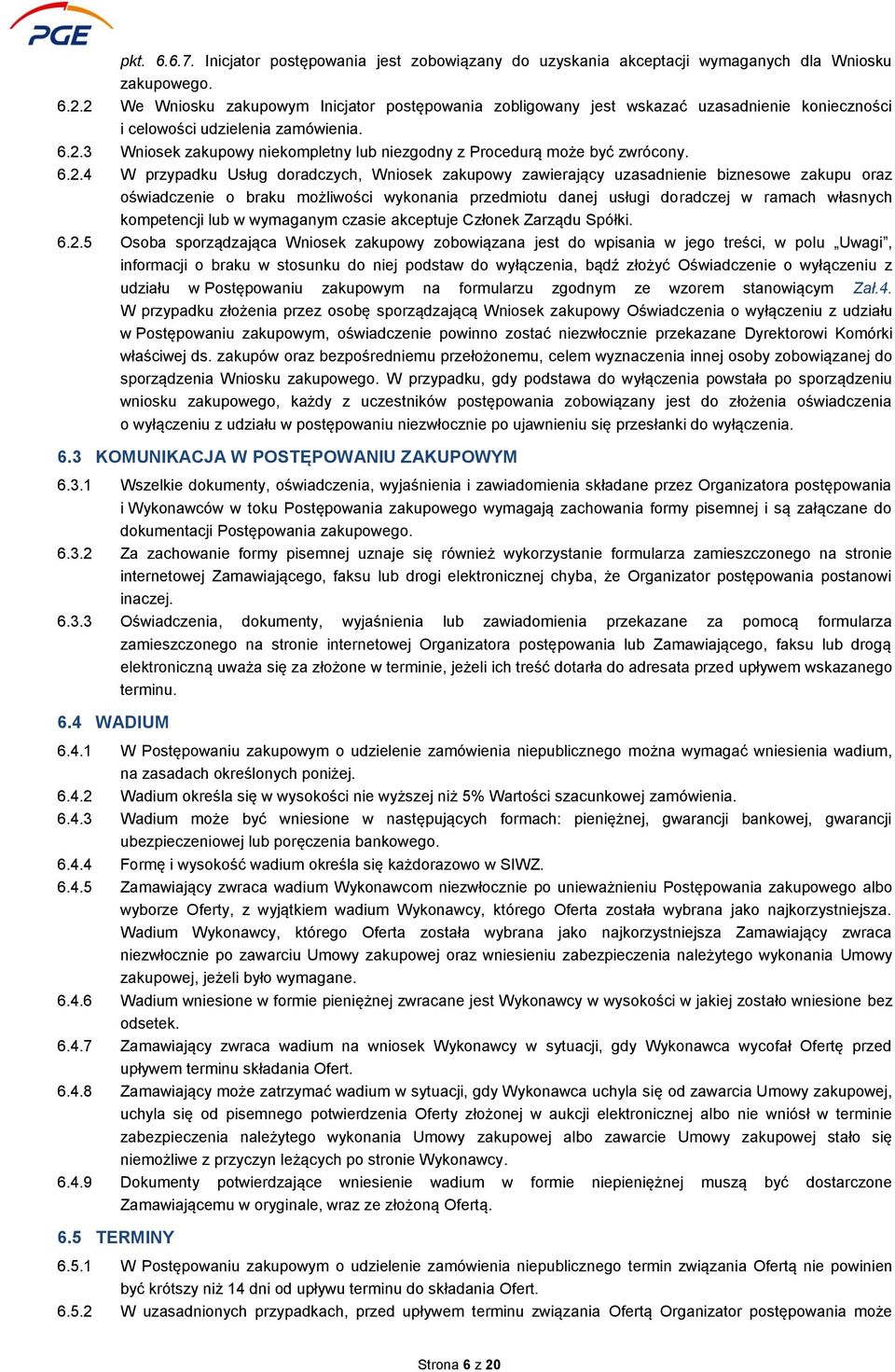 6.2.4 W przypadku Usług doradczych, Wniosek zakupowy zawierający uzasadnienie biznesowe zakupu oraz oświadczenie o braku możliwości wykonania przedmiotu danej usługi doradczej w ramach własnych