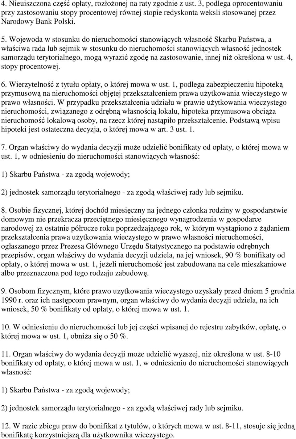 wyrazić zgodę na zastosowanie, innej niż określona w ust. 4, stopy procentowej. 6. Wierzytelność z tytułu opłaty, o której mowa w ust.