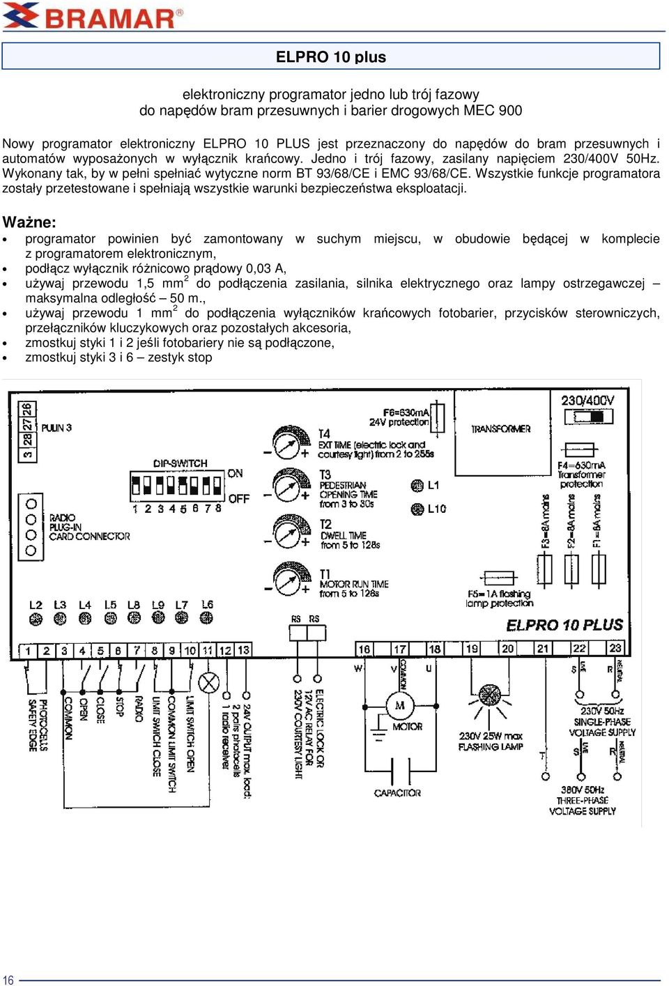 Wszystkie funkcje programatora zostały przetestowane i spełniają wszystkie warunki bezpieczeństwa eksploatacji.