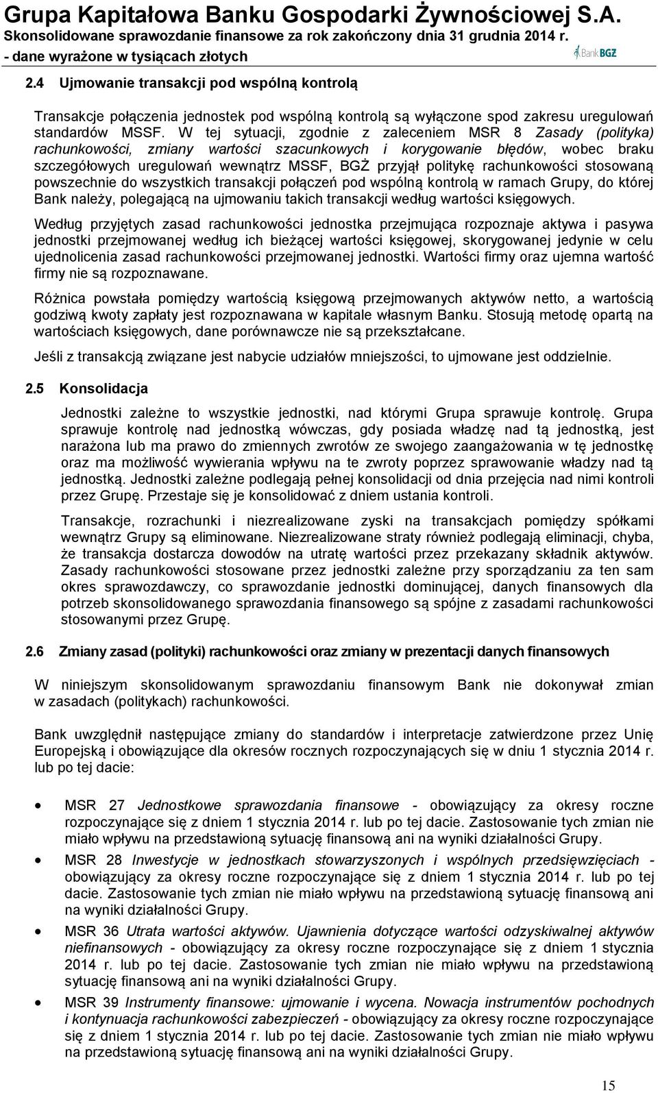 rachunkowości stosowaną powszechnie do wszystkich transakcji połączeń pod wspólną kontrolą w ramach Grupy, do której Bank należy, polegającą na ujmowaniu takich transakcji według wartości księgowych.