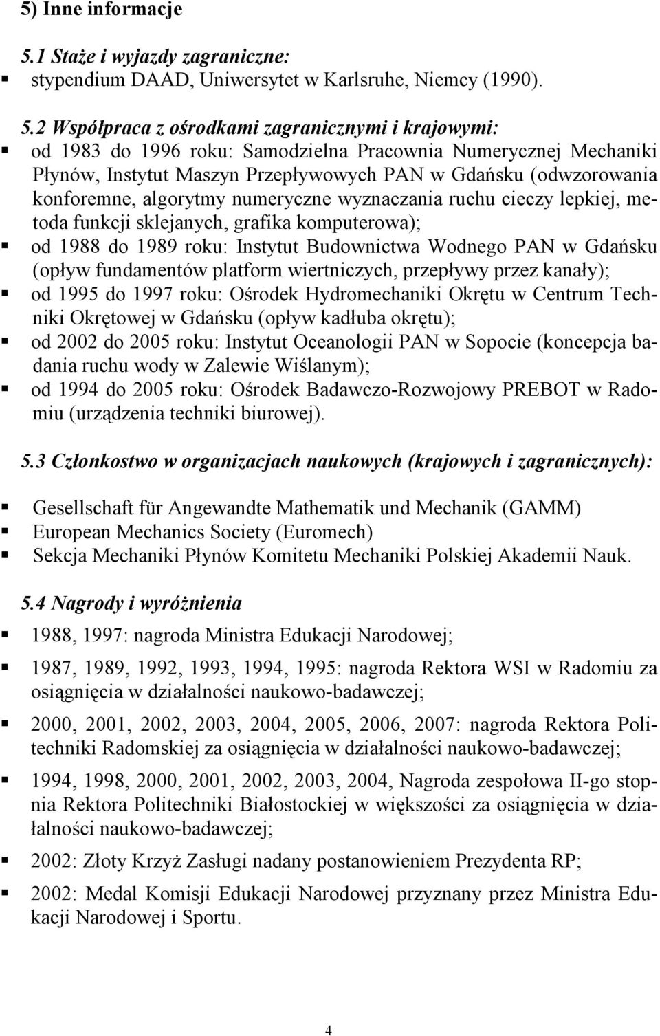 2 Współpraca z ośrodkami zagranicznymi i krajowymi: od 1983 do 1996 roku: Samodzielna Pracownia Numerycznej Mechaniki Płynów, Instytut Maszyn Przepływowych PAN w Gdańsku (odwzorowania konforemne,