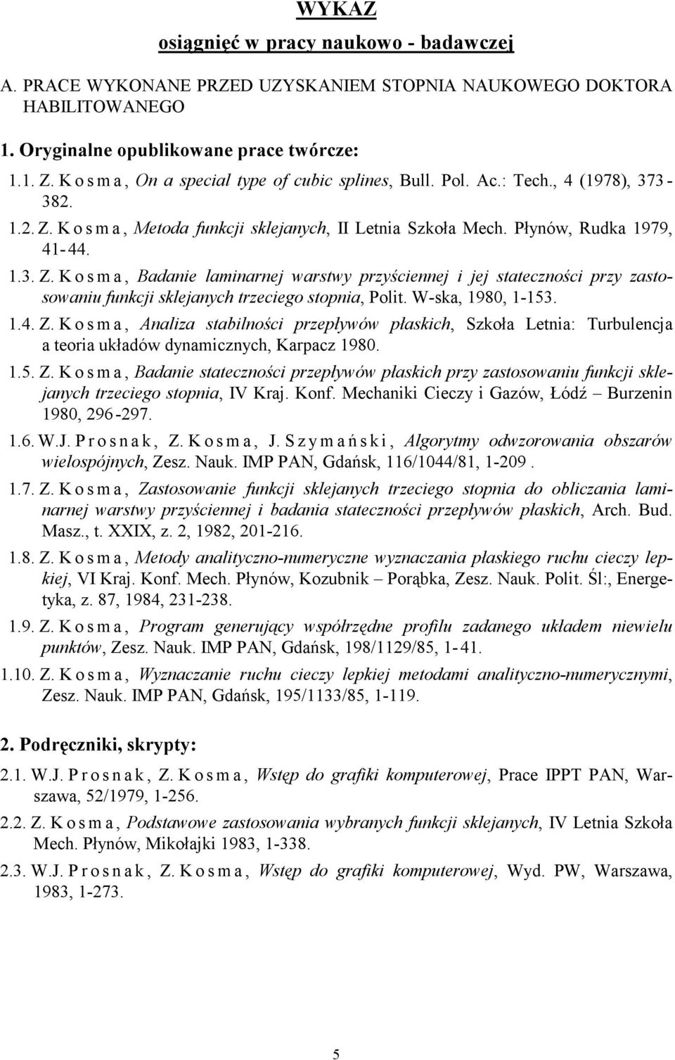 K o s m a, Metoda funkcji sklejanych, II Letnia Szkoła Mech. Płynów, Rudka 1979, 41-44. 1.3. Z.