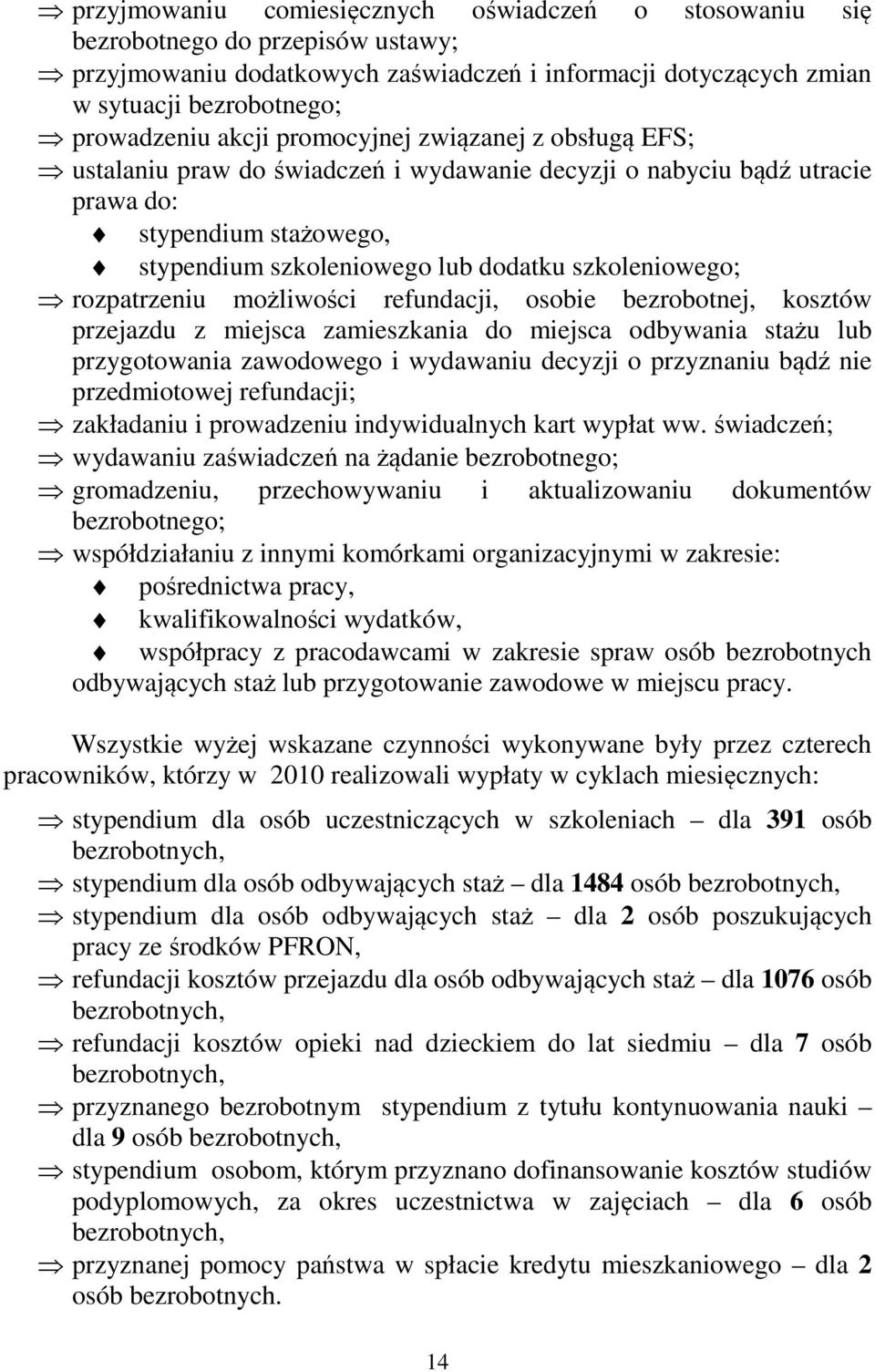 rozpatrzeniu możliwości refundacji, osobie bezrobotnej, kosztów przejazdu z miejsca zamieszkania do miejsca odbywania stażu lub przygotowania zawodowego i wydawaniu decyzji o przyznaniu bądź nie