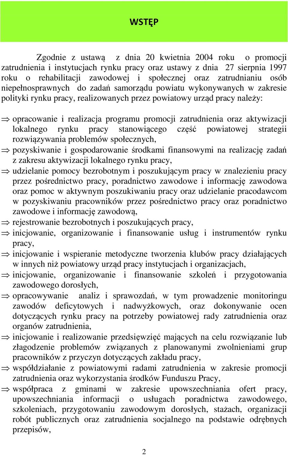 promocji zatrudnienia oraz aktywizacji lokalnego rynku pracy stanowiącego część powiatowej strategii rozwiązywania problemów społecznych, pozyskiwanie i gospodarowanie środkami finansowymi na