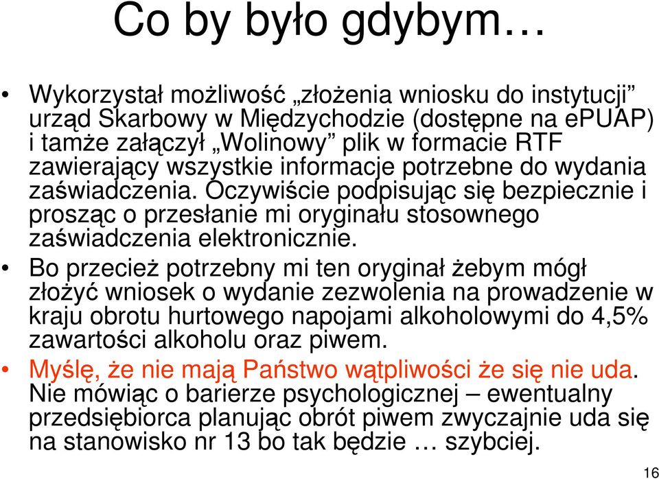 Bo przecież potrzebny mi ten oryginałżebym mógł złożyć wniosek o wydanie zezwolenia na prowadzenie w kraju obrotu hurtowego napojami alkoholowymi do 4,5% zawartości alkoholu oraz piwem.