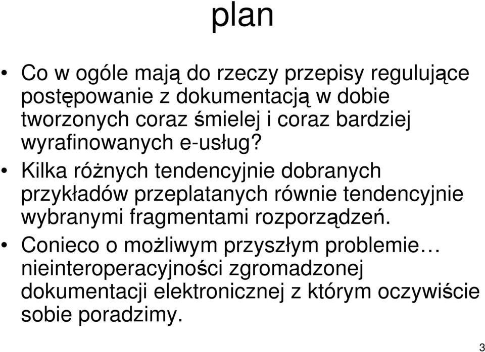 Kilka różnych tendencyjnie dobranych przykładów przeplatanych równie tendencyjnie wybranymi