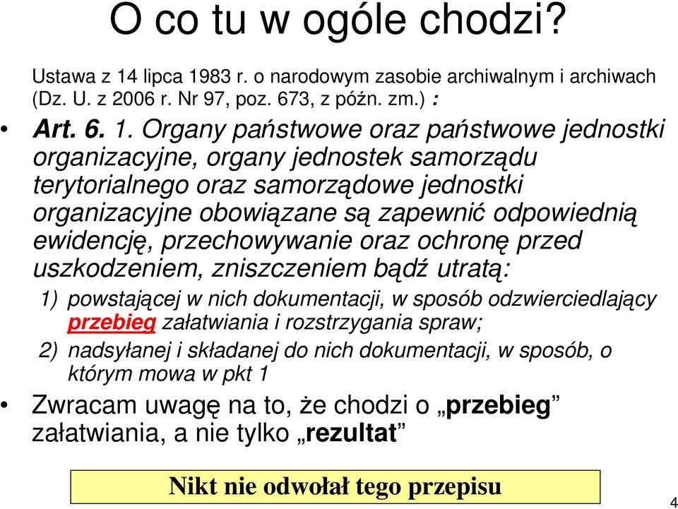 83 r. o narodowym zasobie archiwalnym i archiwach (Dz. U. z 2006 r. Nr 97, poz. 673, z późn. zm.) : Art. 6. 1.