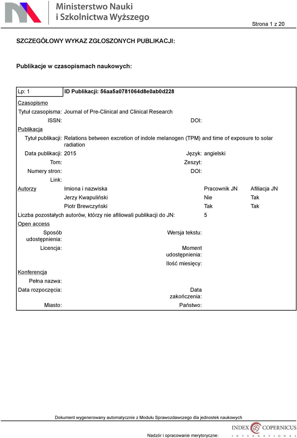 between excretion of indole melanogen (TPM) and time of exposure to solar radiation publikacji: 2015 Tom: Numery stron: Link: