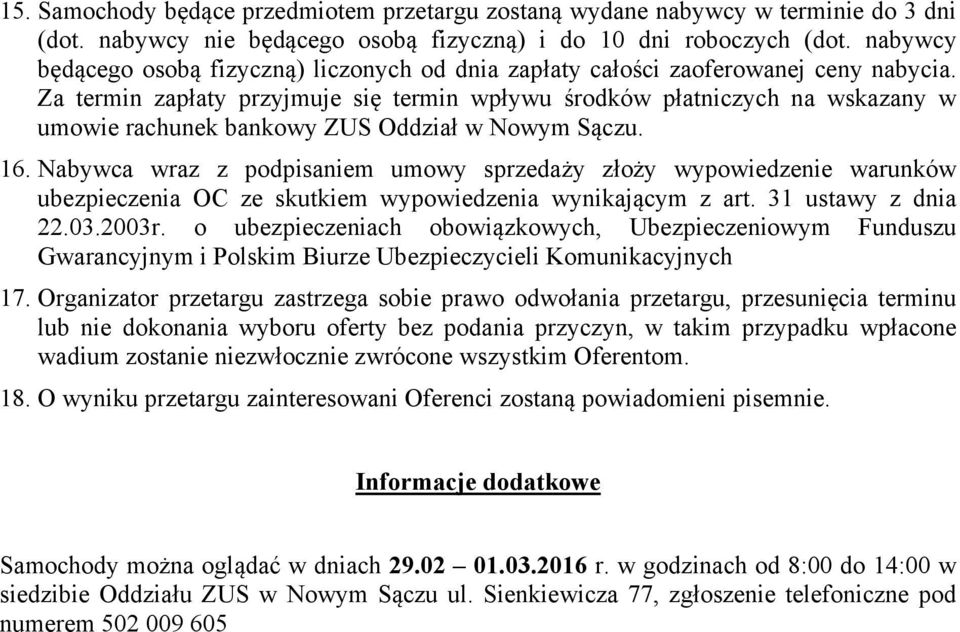 Za termin zapłaty przyjmuje się termin wpływu środków płatniczych na wskazany w umowie rachunek bankowy ZUS Oddział w Nowym Sączu. 16.