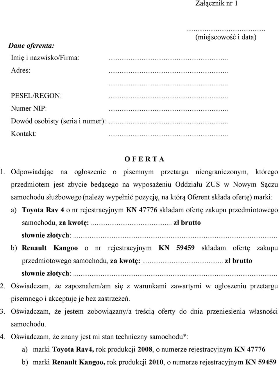 którą Oferent składa ofertę) marki: a) Toyota Rav 4 o nr rejestracyjnym KN 47776 składam ofertę zakupu przedmiotowego samochodu, za kwotę:... zł brutto słownie złotych:.