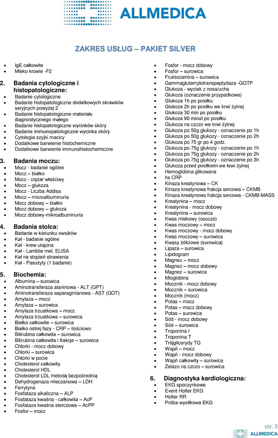 histopatologiczne wycinków skóry Badanie immunopatologiczne wycinka skóry Cytologia szyjki macicy Dodatkowe barwienie histochemiczne Dodatkowe barwienie immunohistochemiczne 3.