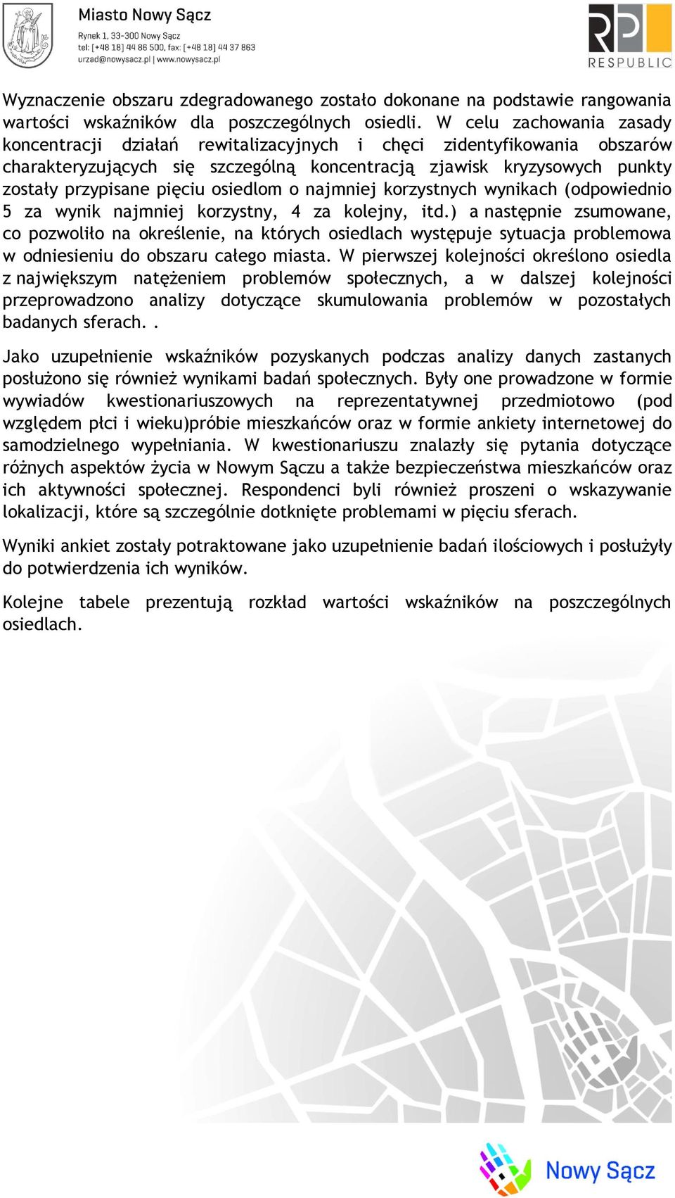 osiedlom o najmniej korzystnych wynikach (odpowiednio 5 za wynik najmniej korzystny, 4 za kolejny, itd.