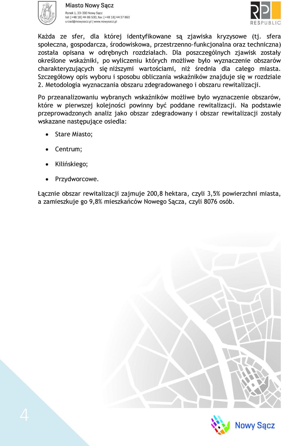 Szczegółowy opis wyboru i sposobu obliczania wskaźników znajduje się w rozdziale 2. Metodologia wyznaczania obszaru zdegradowanego i obszaru rewitalizacji.