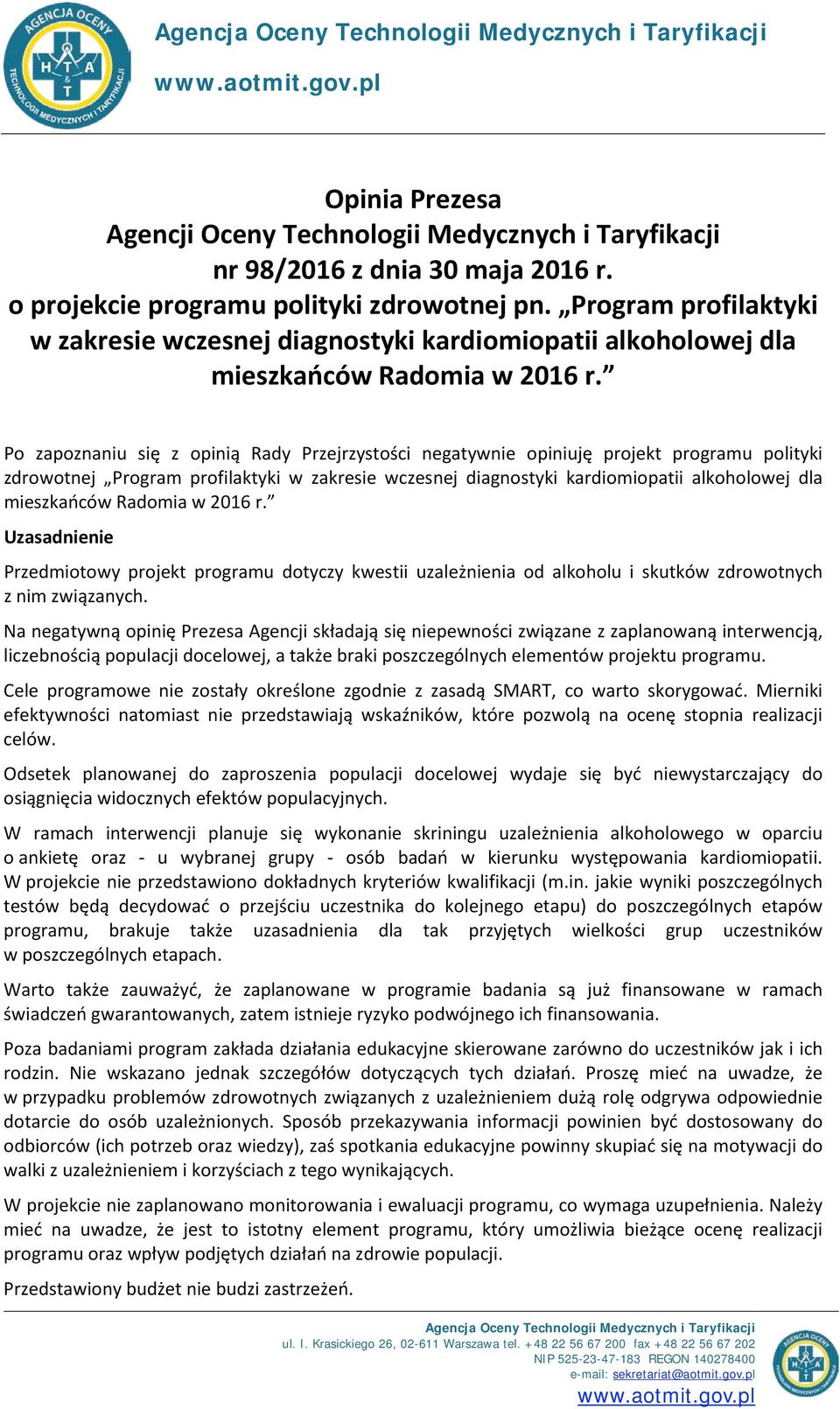 Po zapoznaniu się z opinią Rady Przejrzystości negatywnie opiniuję projekt programu polityki zdrowotnej Program profilaktyki w zakresie wczesnej diagnostyki kardiomiopatii alkoholowej dla mieszkańców