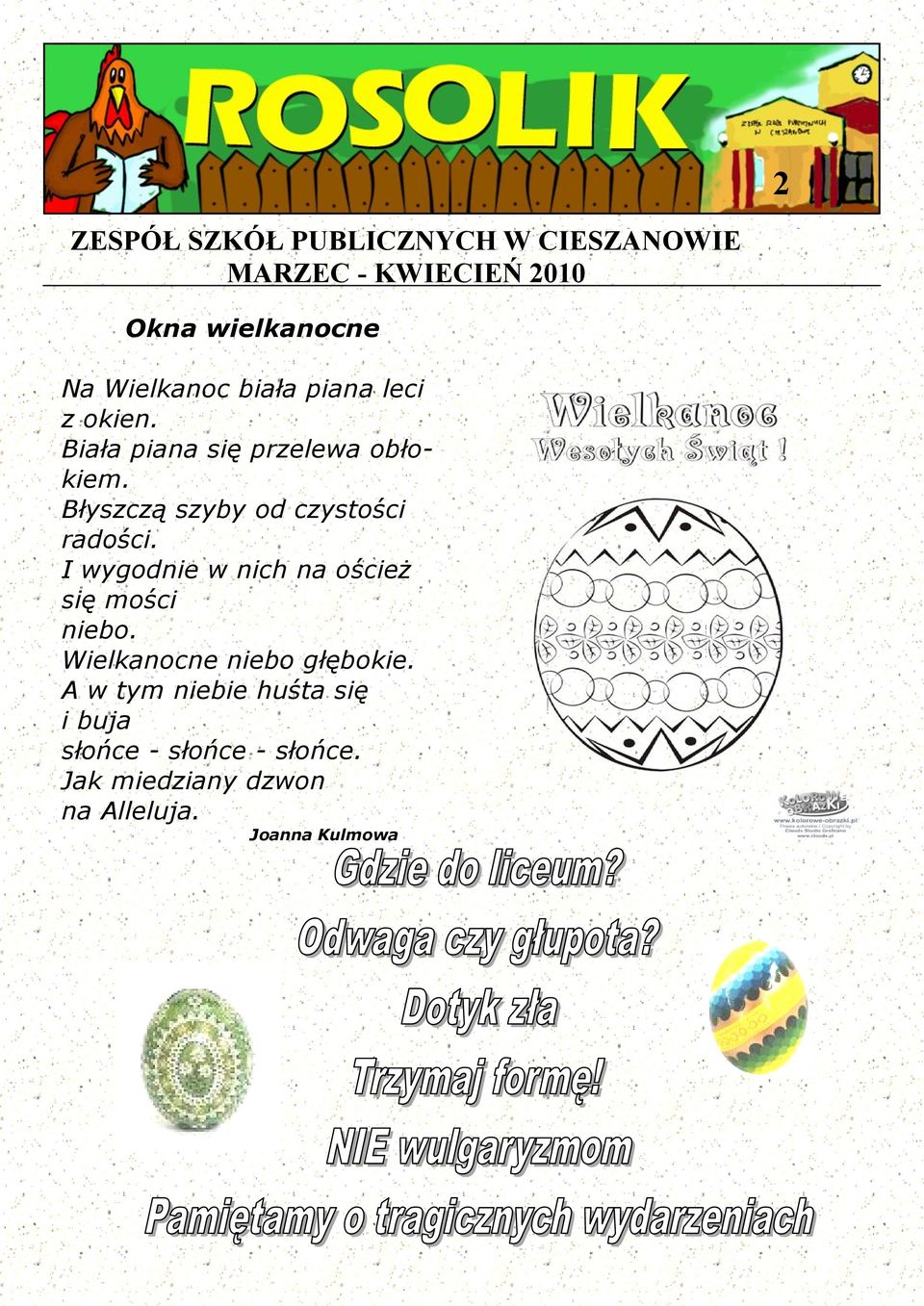 Błyszczą szyby od czystości radości. I wygodnie w nich na oścież się mości niebo.