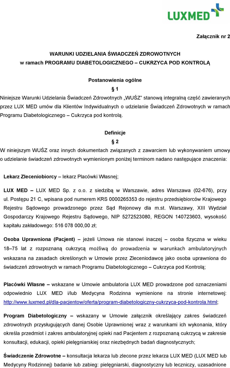 Definicje 2 W niniejszym WUŚZ oraz innych dokumentach związanych z zawarciem lub wykonywaniem umowy o udzielanie świadczeń zdrowotnych wymienionym poniżej terminom nadano następujące znaczenia: