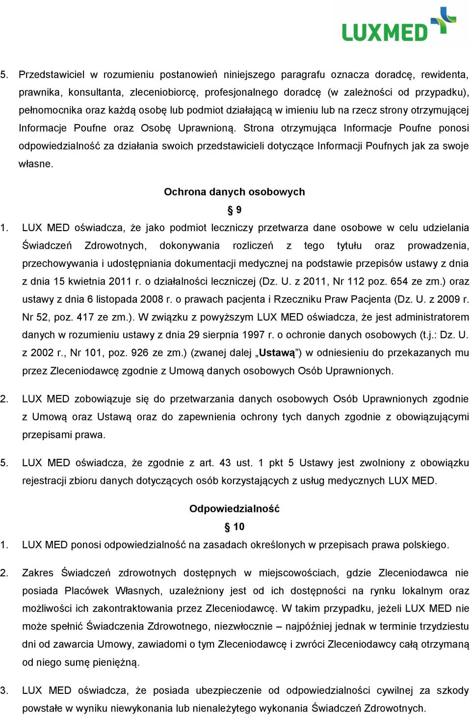 Strona otrzymująca Informacje Poufne ponosi odpowiedzialność za działania swoich przedstawicieli dotyczące Informacji Poufnych jak za swoje własne. Ochrona danych osobowych 9 1.