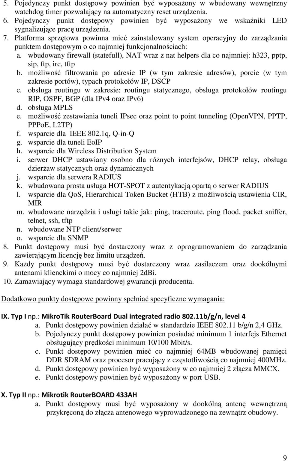 Platforma sprzętowa powinna mieć zainstalowany system operacyjny do zarządzania punktem dostępowym o co najmniej funkcjonalnościach: a.