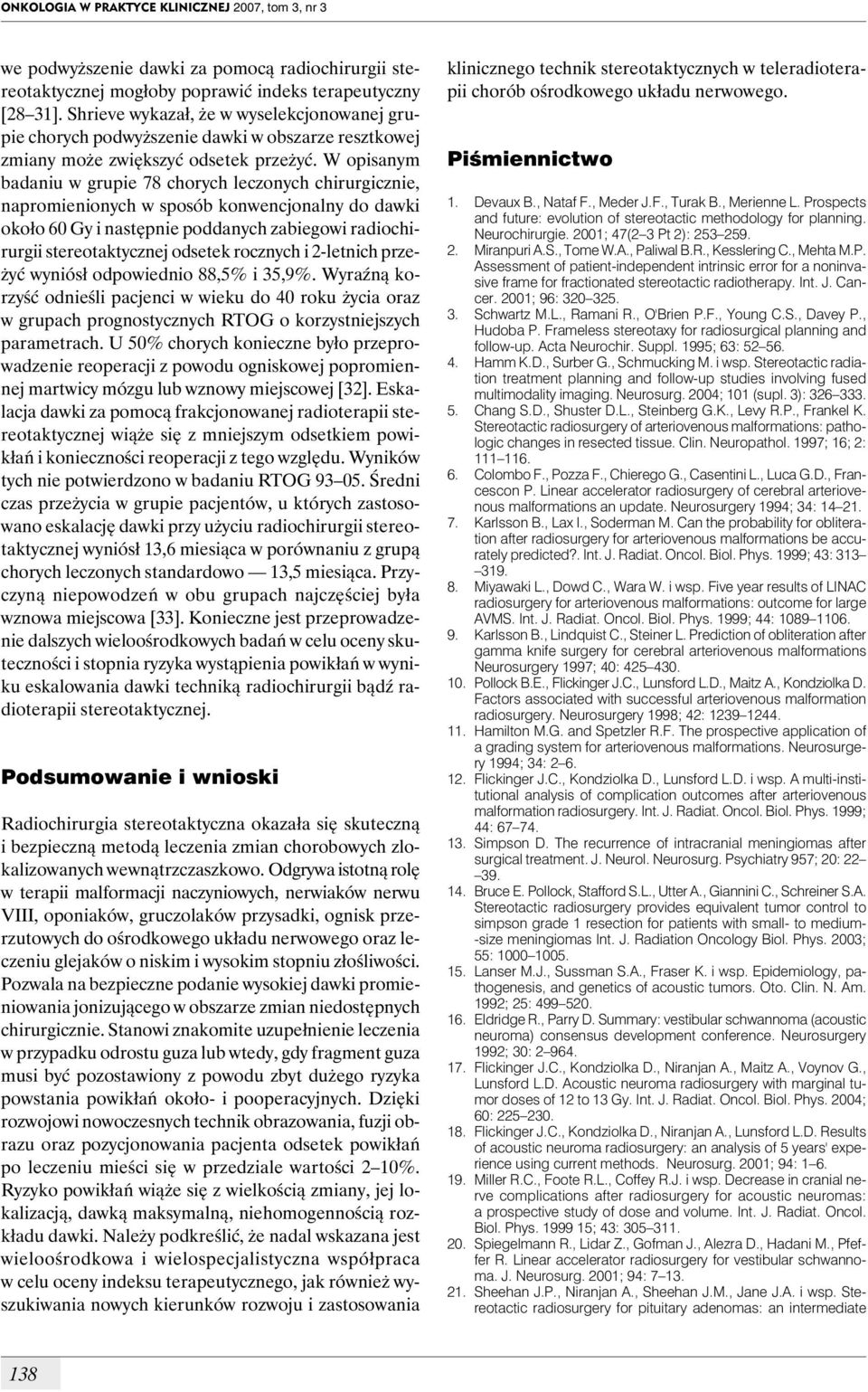 W opisanym badaniu w grupie 78 chorych leczonych chirurgicznie, napromienionych w sposób konwencjonalny do dawki około 60 Gy i następnie poddanych zabiegowi radiochirurgii stereotaktycznej odsetek