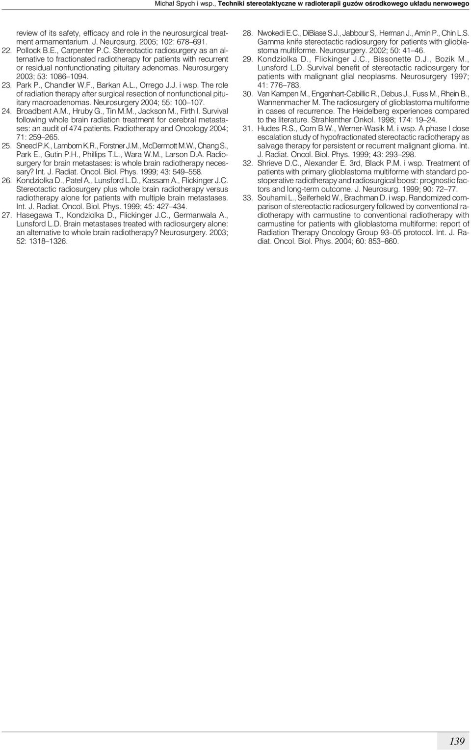 Neurosurgery 2003; 53: 1086 1094. 23. Park P., Chandler W.F., Barkan A.L., Orrego J.J. i wsp. The role of radiation therapy after surgical resection of nonfunctional pituitary macroadenomas.