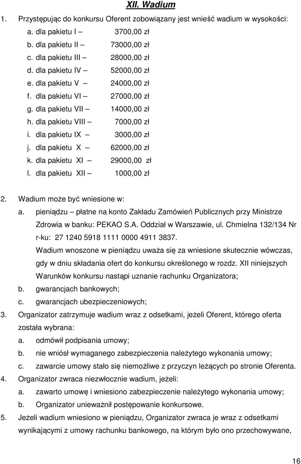 dla pakietu X 62000,00 zł k. dla pakietu XI 29000,00 zł l. dla pakietu XII 1000,00 zł 2. Wadium może być wniesione w: a.