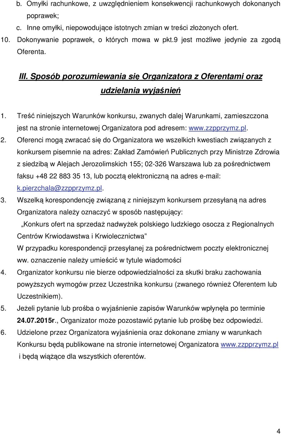 Treść niniejszych Warunków konkursu, zwanych dalej Warunkami, zamieszczona jest na stronie internetowej Organizatora pod adresem: www.zzpprzymz.pl. 2.