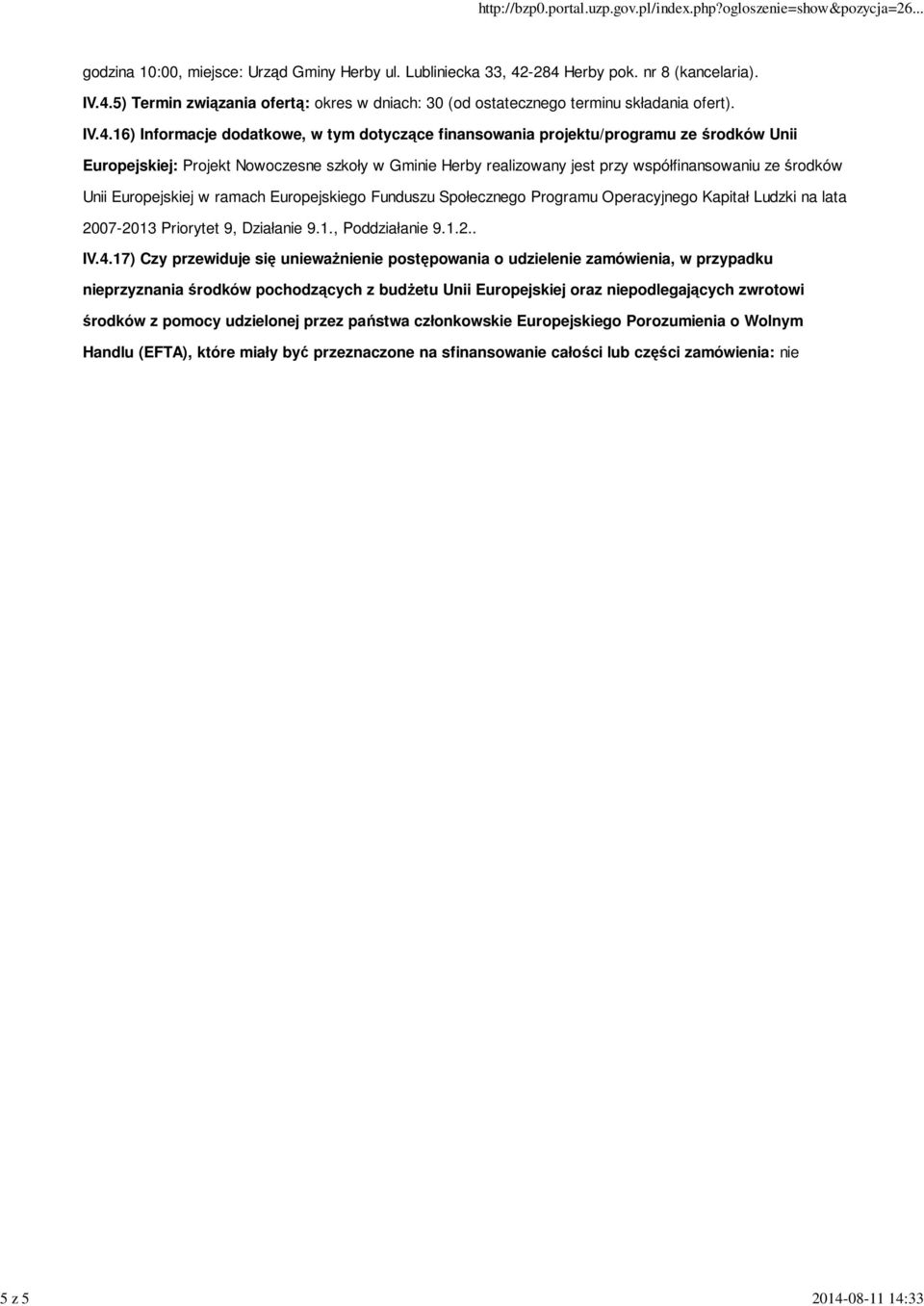 Unii Europejskiej w ramach Europejskiego Funduszu Społecznego Programu Operacyjnego Kapitał Ludzki na lata 2007-2013 Priorytet 9, Działanie 9.1., Poddziałanie 9.1.2.. IV.4.