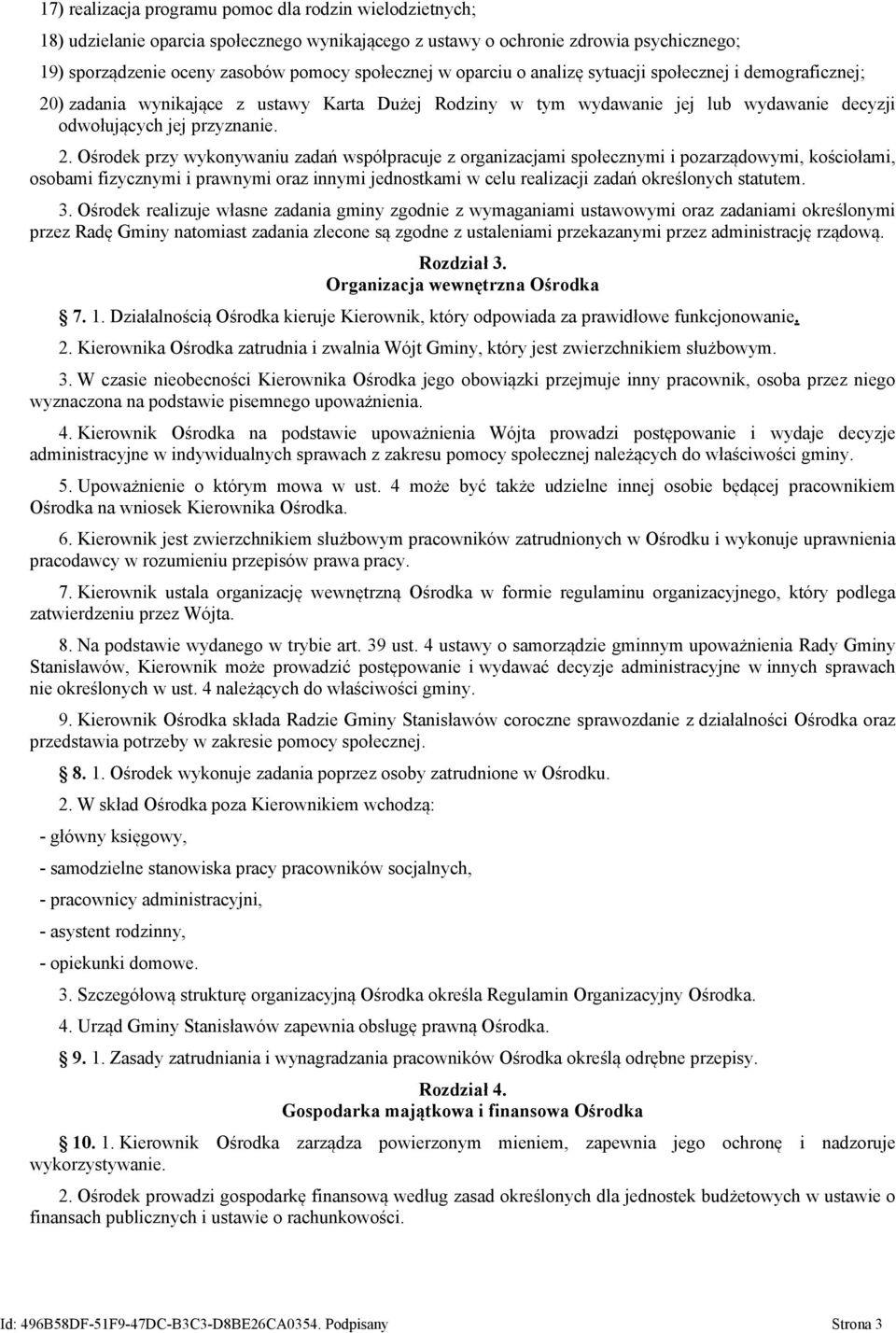 ) zadania wynikające z ustawy Karta Dużej Rodziny w tym wydawanie jej lub wydawanie decyzji odwołujących jej przyznanie. 2.