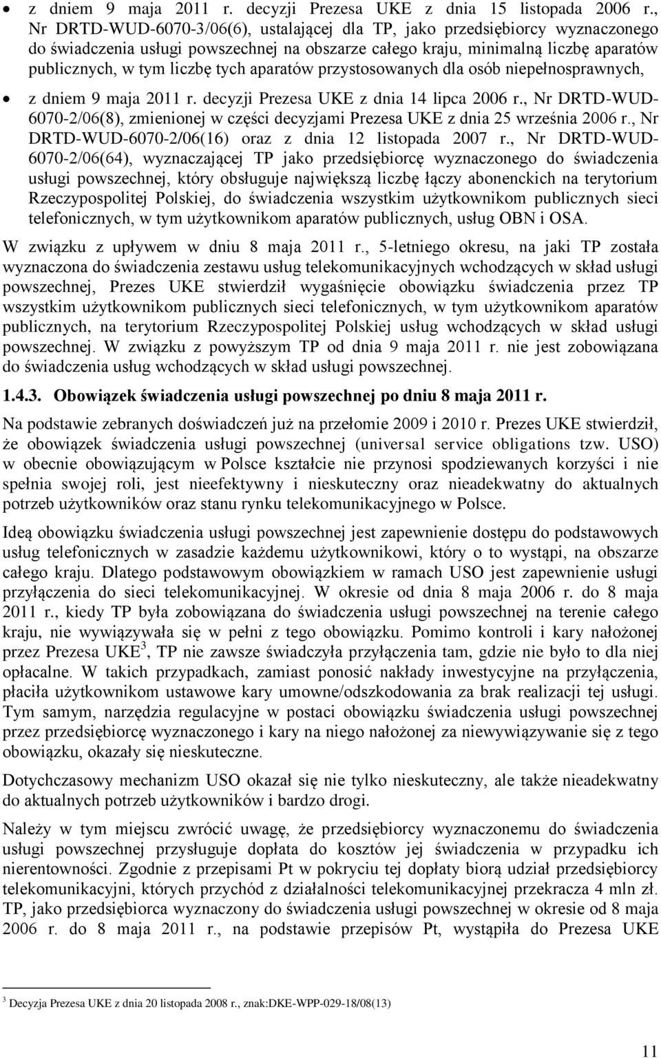 aparatów przystosowanych dla osób niepełnosprawnych, z dniem 9 maja 2011 r. decyzji Prezesa UKE z dnia 14 lipca 2006 r.