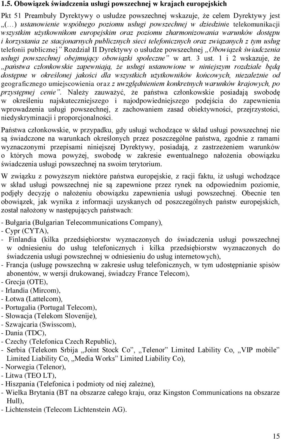 związanych z tym usług telefonii publicznej Rozdział II Dyrektywy o usłudze powszechnej Obowiązek świadczenia usługi powszechnej obejmujący obowiązki społeczne w art. 3 ust.