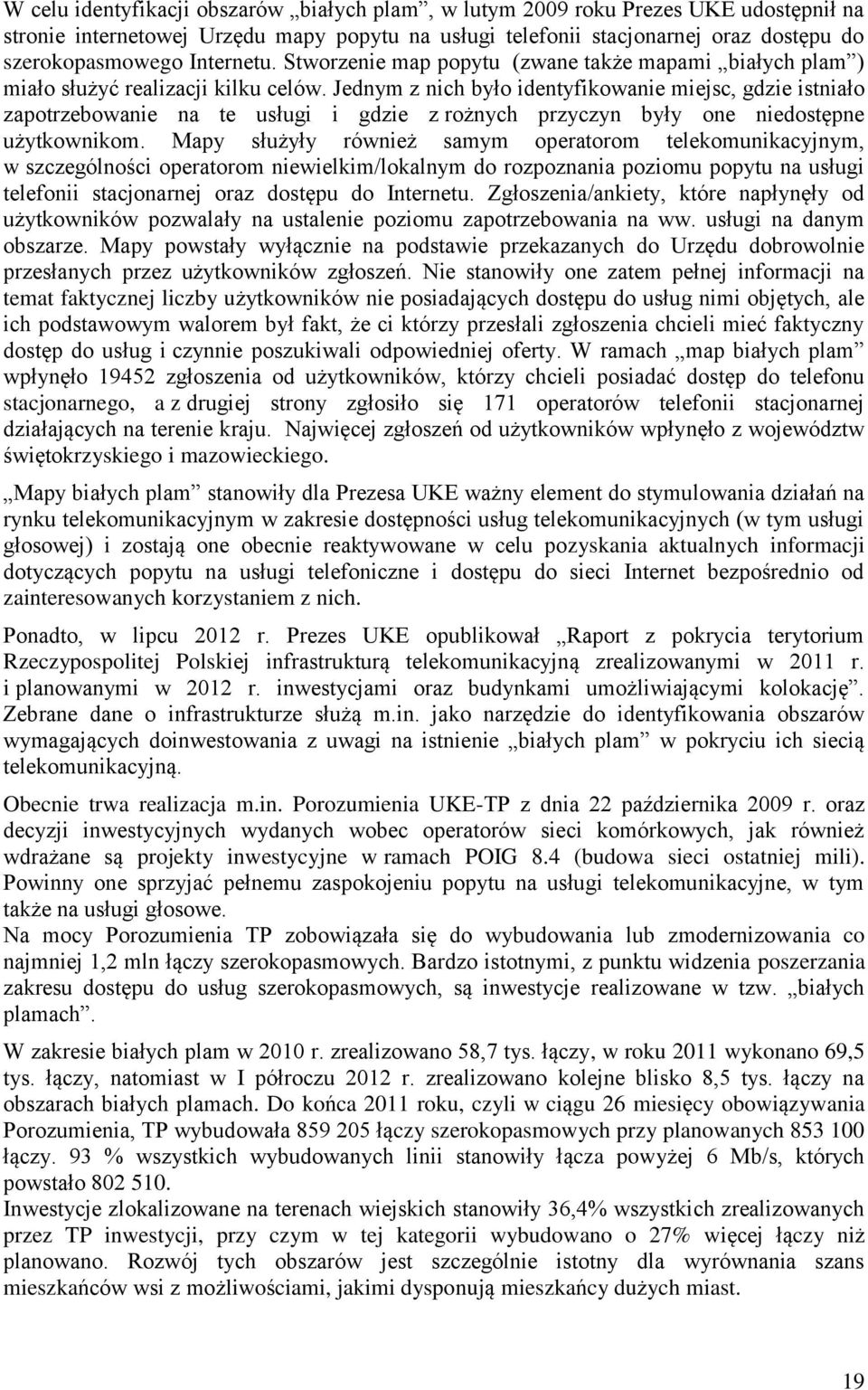 Jednym z nich było identyfikowanie miejsc, gdzie istniało zapotrzebowanie na te usługi i gdzie z rożnych przyczyn były one niedostępne użytkownikom.