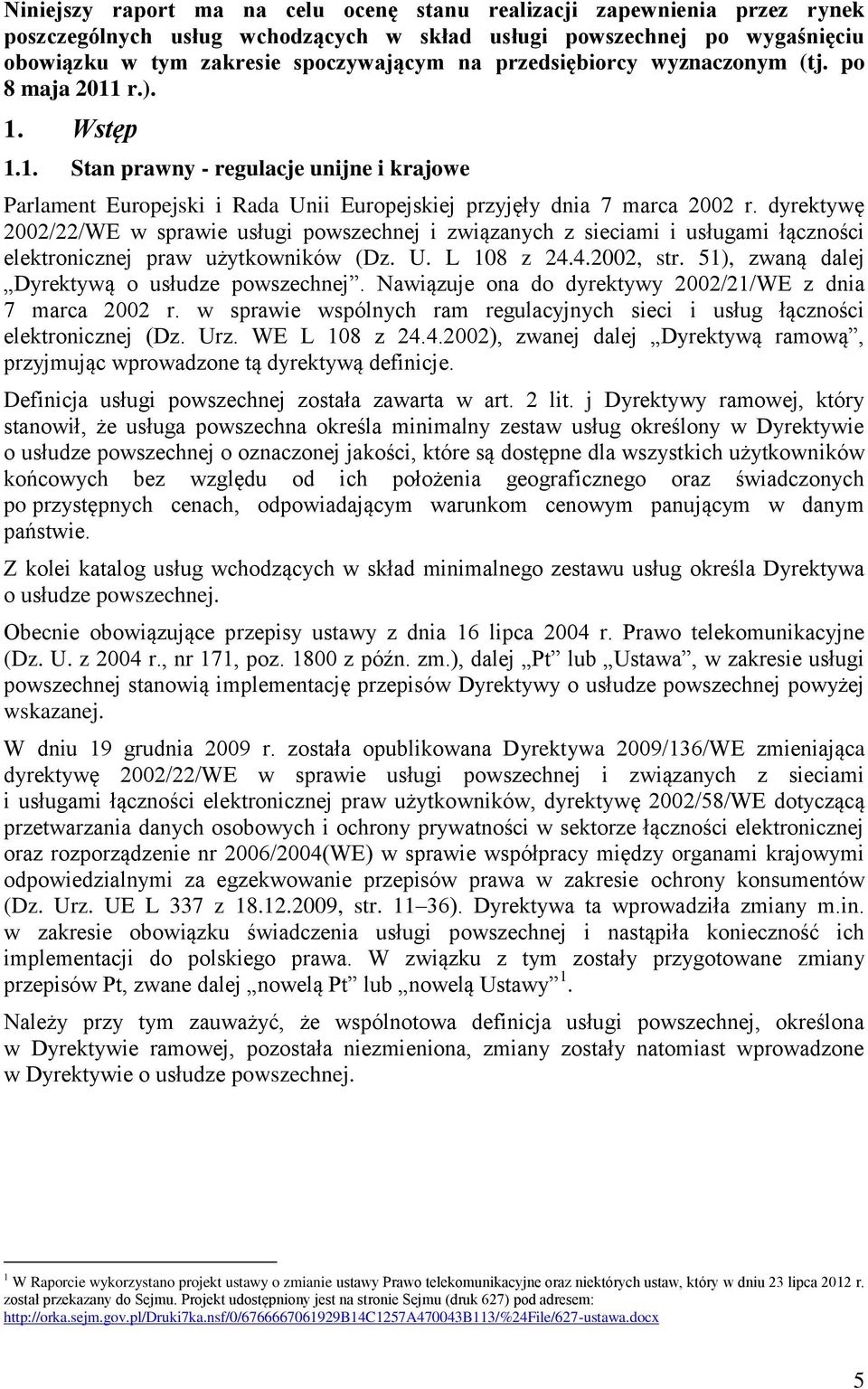 dyrektywę 2002/22/WE w sprawie usługi powszechnej i związanych z sieciami i usługami łączności elektronicznej praw użytkowników (Dz. U. L 108 z 24.4.2002, str.