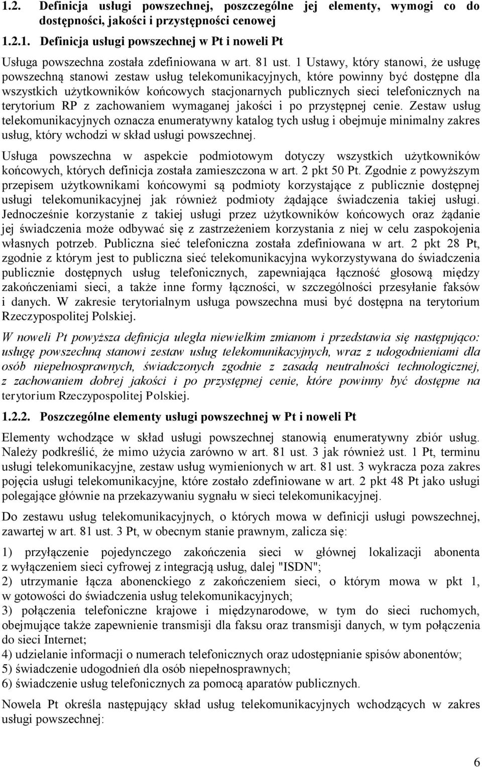 1 Ustawy, który stanowi, że usługę powszechną stanowi zestaw usług telekomunikacyjnych, które powinny być dostępne dla wszystkich użytkowników końcowych stacjonarnych publicznych sieci telefonicznych