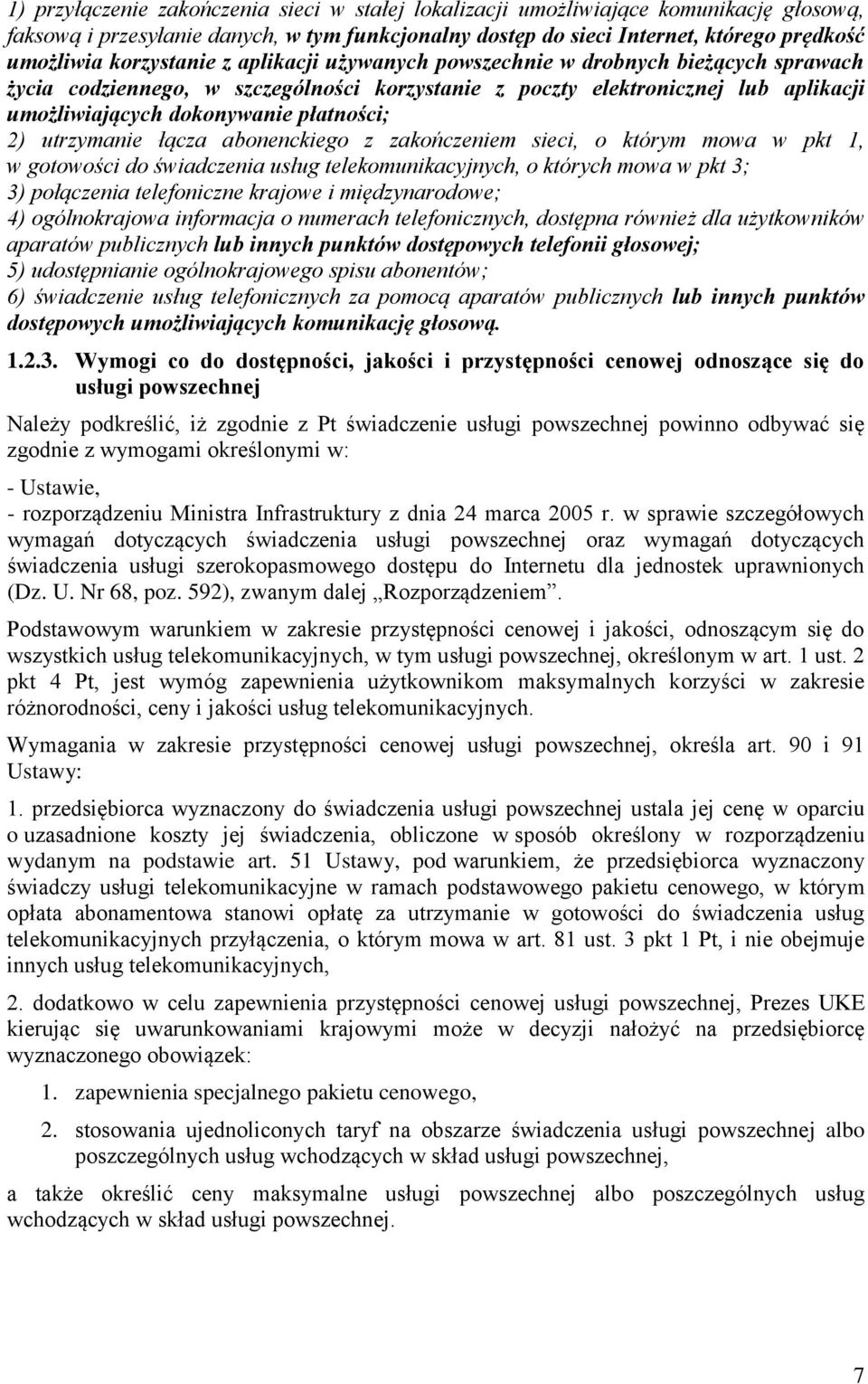 2) utrzymanie łącza abonenckiego z zakończeniem sieci, o którym mowa w pkt 1, w gotowości do świadczenia usług telekomunikacyjnych, o których mowa w pkt 3; 3) połączenia telefoniczne krajowe i