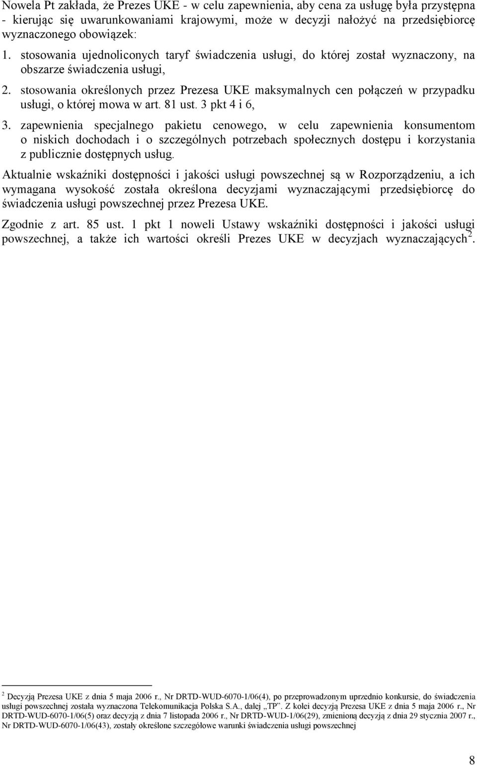 stosowania określonych przez Prezesa UKE maksymalnych cen połączeń w przypadku usługi, o której mowa w art. 81 ust. 3 pkt 4 i 6, 3.