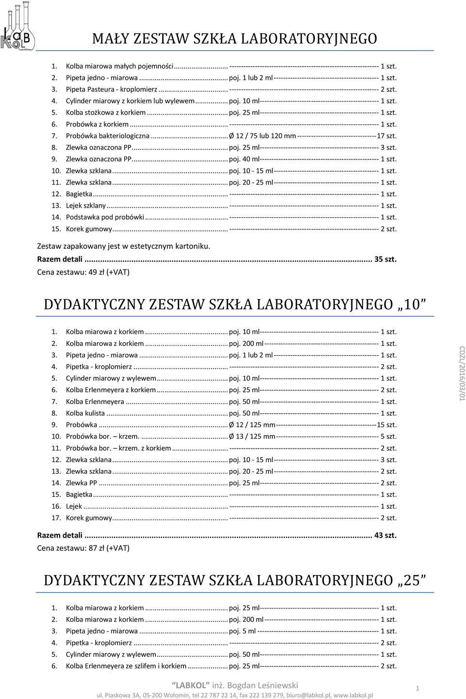 10 ml--------------------------------------------------- 1 szt. 5. Kolba stożkowa z korkiem... poj. 25 ml--------------------------------------------------- 1 szt. 6. Probówka z korkiem.