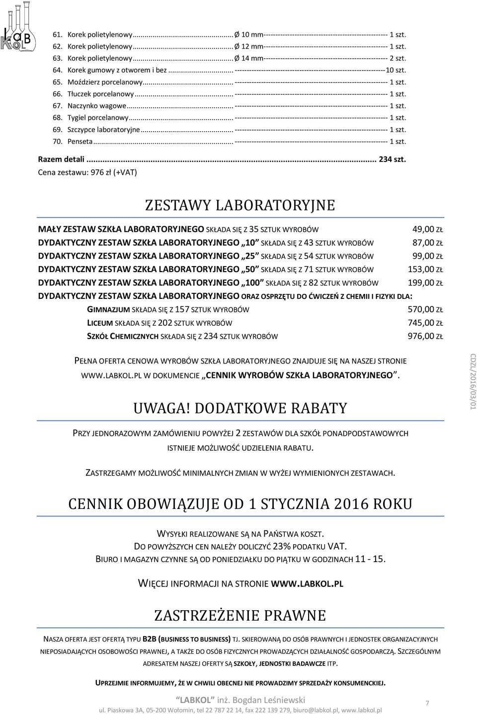 65. Moździerz porcelanowy... ---------------------------------------------------------------- 1 szt. 66. Tłuczek porcelanowy... ---------------------------------------------------------------- 1 szt. 67.