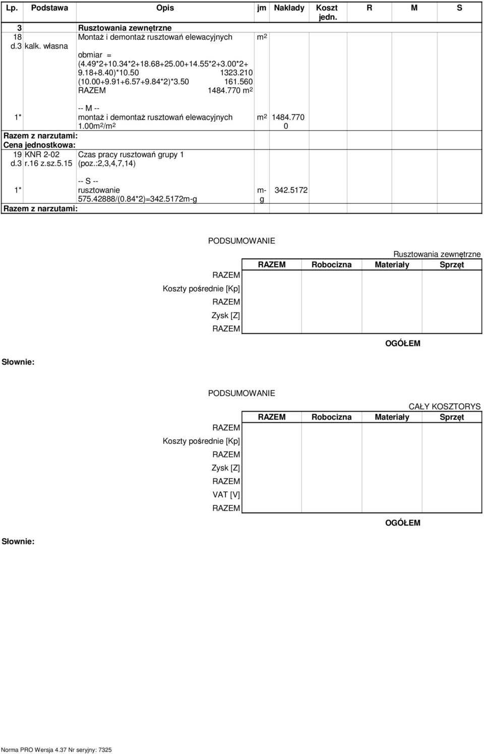 sz.5.15 Czas pracy rusztowań grupy 1 (poz.:2,3,4,7,14) 1* rusztowanie 575.42888/(0.84*2)=342.5172g g 342.