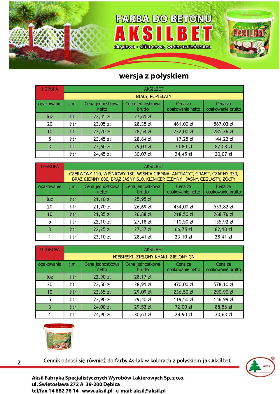 23,60 zł 29,03 zł 70,80 zł 87,08 zł 1 litr 24,45 zł 30,07 zł 24,45 zł 30,07 zł II GRUPA CZERWONY 110, WIŚNIOWY 130, WIŚNIA CIEMNA, ANTRACYT, GRAFIT, CZARNY 330, BRĄZ CIEMNY 686, BRĄZ JASNY 610,