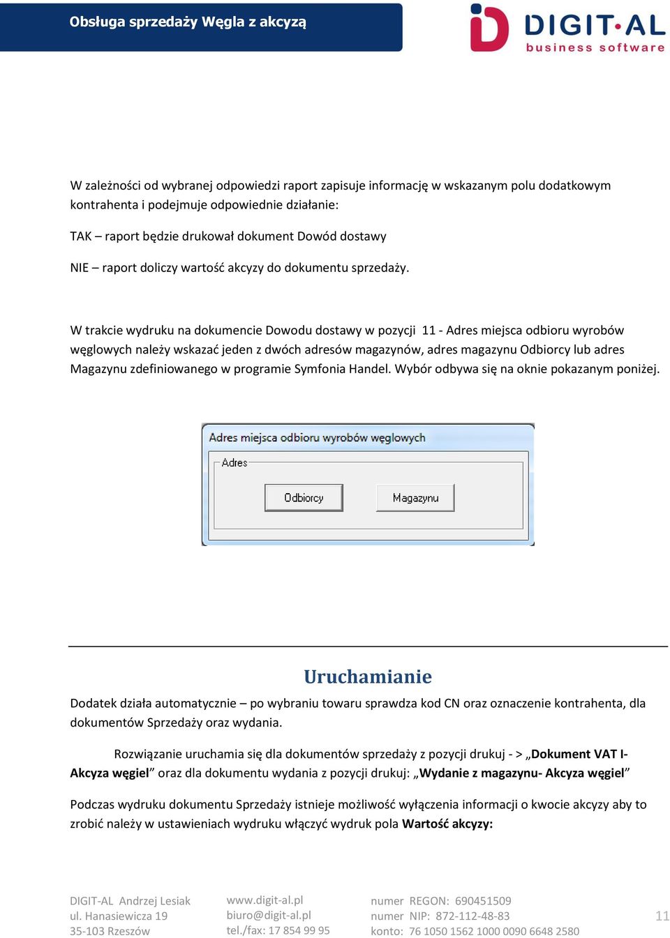 W trakcie wydruku na dokumencie Dowodu dostawy w pozycji 11 - Adres miejsca odbioru wyrobów węglowych należy wskazać jeden z dwóch adresów magazynów, adres magazynu Odbiorcy lub adres Magazynu