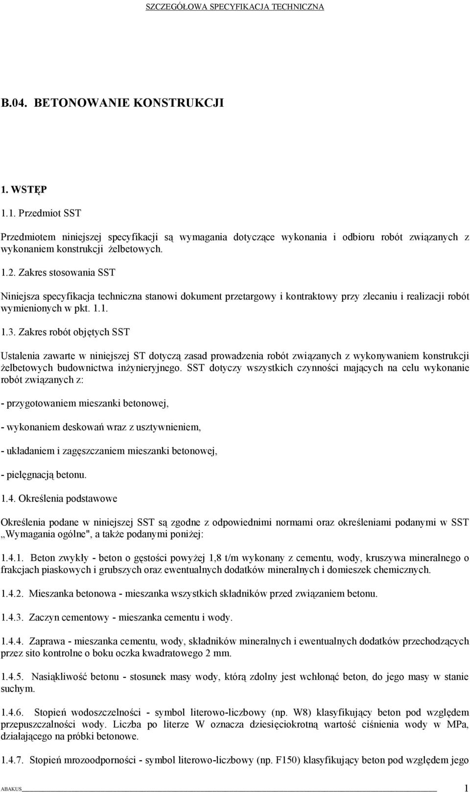 Zakres robót objętych SST Ustalenia zawarte w niniejszej ST dotyczą zasad prowadzenia robót związanych z wykonywaniem konstrukcji żelbetowych budownictwa inżynieryjnego.