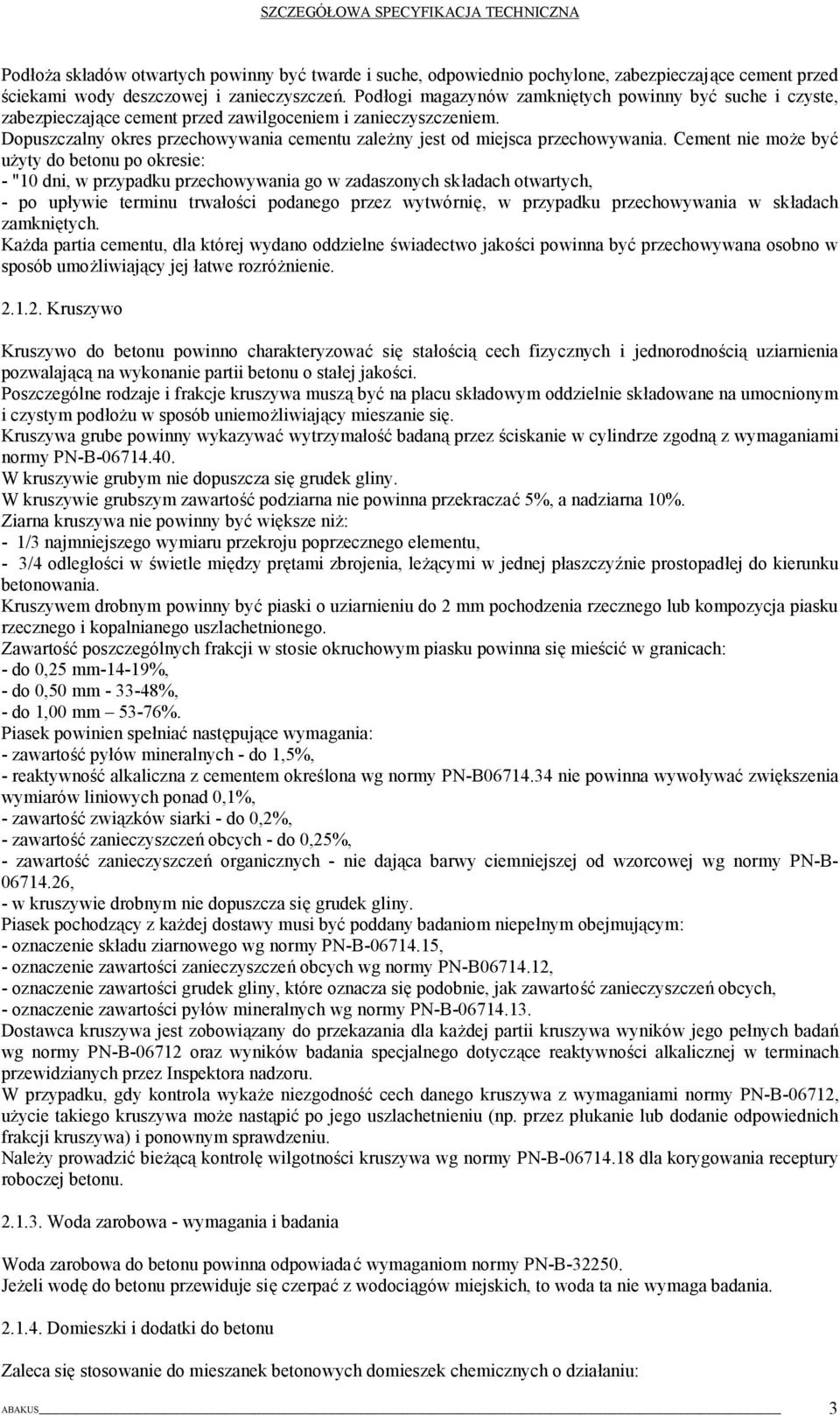 Dopuszczalny okres przechowywania cementu zależny jest od miejsca przechowywania.