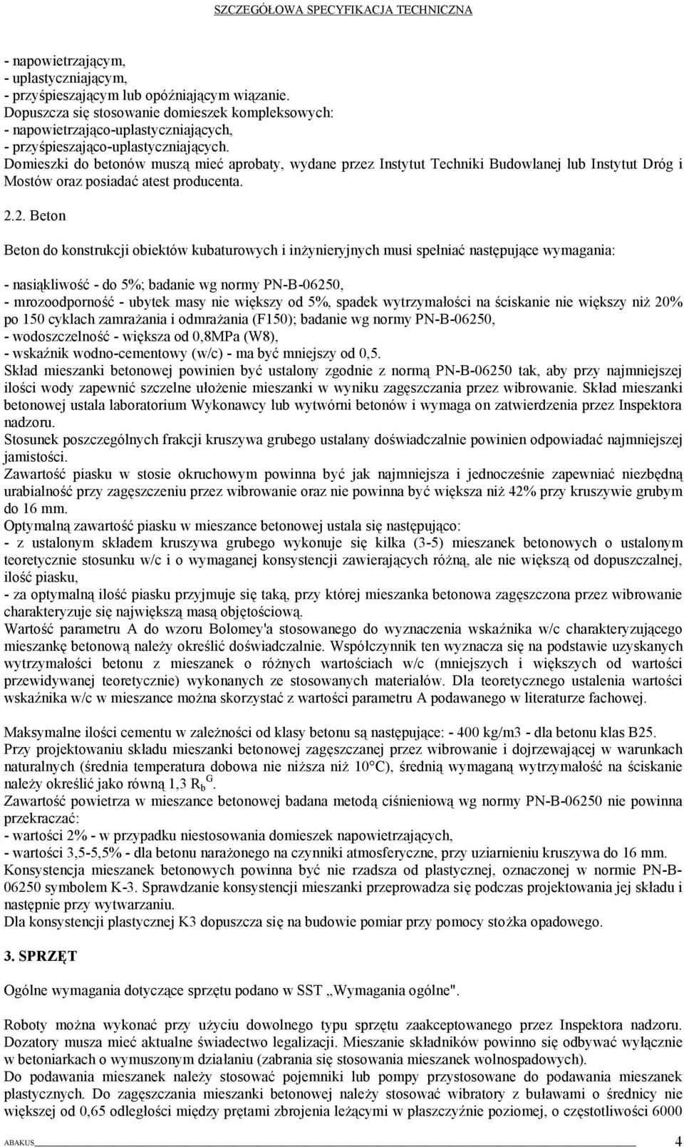 Domieszki do betonów muszą mieć aprobaty, wydane przez Instytut Techniki Budowlanej lub Instytut Dróg i Mostów oraz posiadać atest producenta. 2.