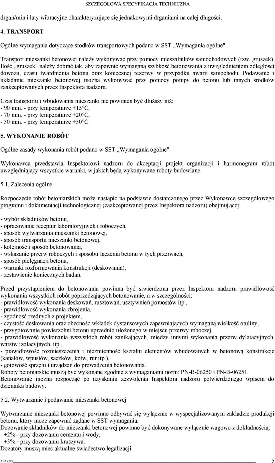 Ilość gruszek" należy dobrać tak, aby zapewnić wymaganą szybkość betonowania z uwzględnieniem odległości dowozu, czasu twardnienia betonu oraz koniecznej rezerwy w przypadku awarii samochodu.