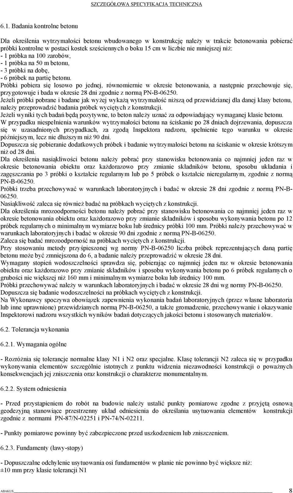 Próbki pobiera się losowo po jednej, równomiernie w okresie betonowania, a następnie przechowuje się, przygotowuje i bada w okresie 28 dni zgodnie z normą PN-B-06250.