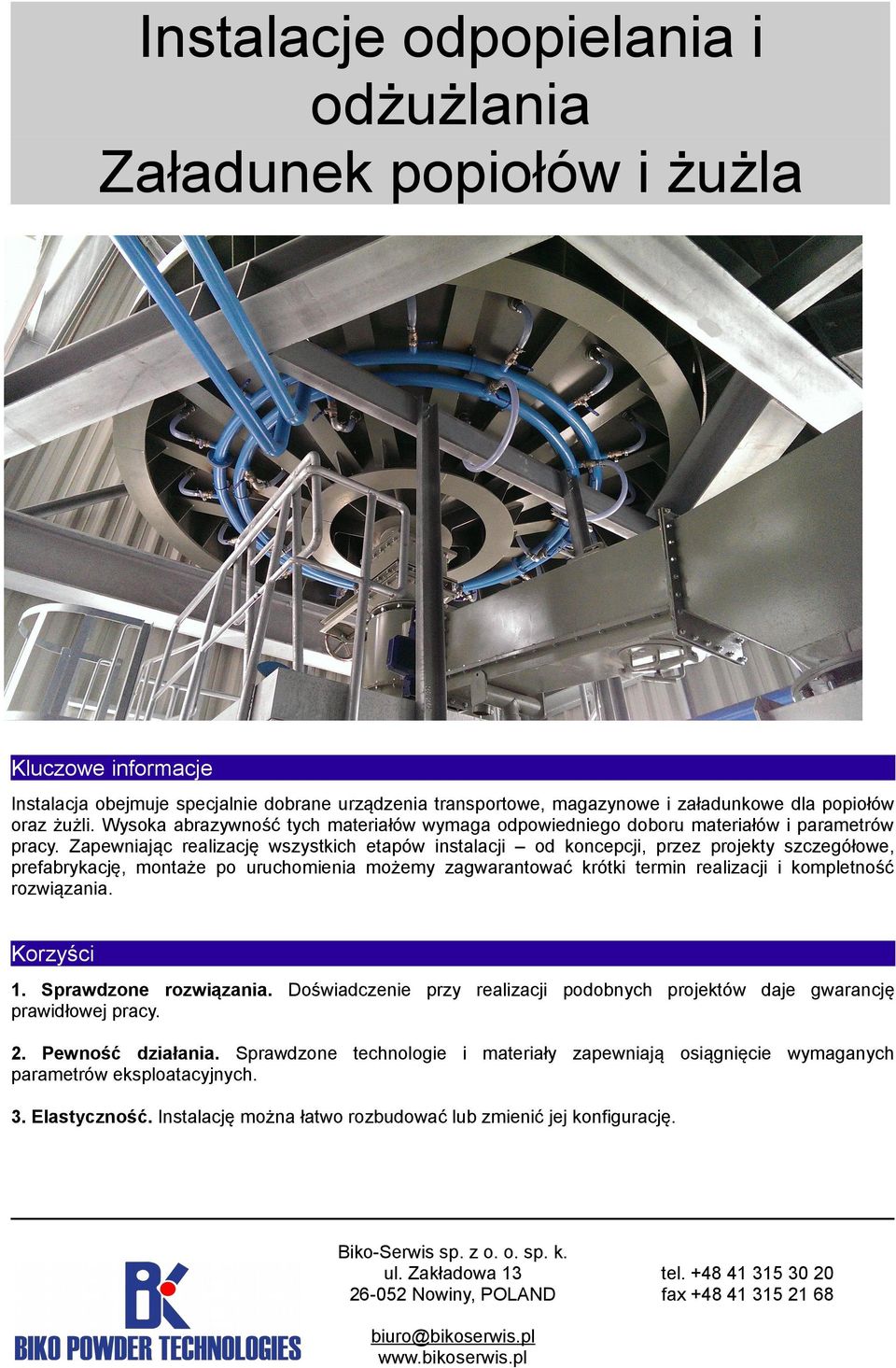 Zapewniając realizację wszystkich etapów instalacji od koncepcji, przez projekty szczegółowe, prefabrykację, montaże po uruchomienia możemy zagwarantować krótki termin realizacji i kompletność