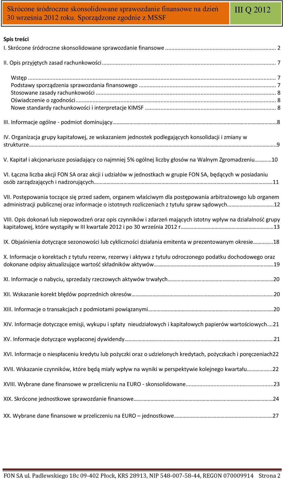 Informacje ogólne - podmiot dominujący 8 IV. Organizacja grupy kapitałowej, ze wskazaniem jednostek podlegających konsolidacji i zmiany w strukturze..9 V.