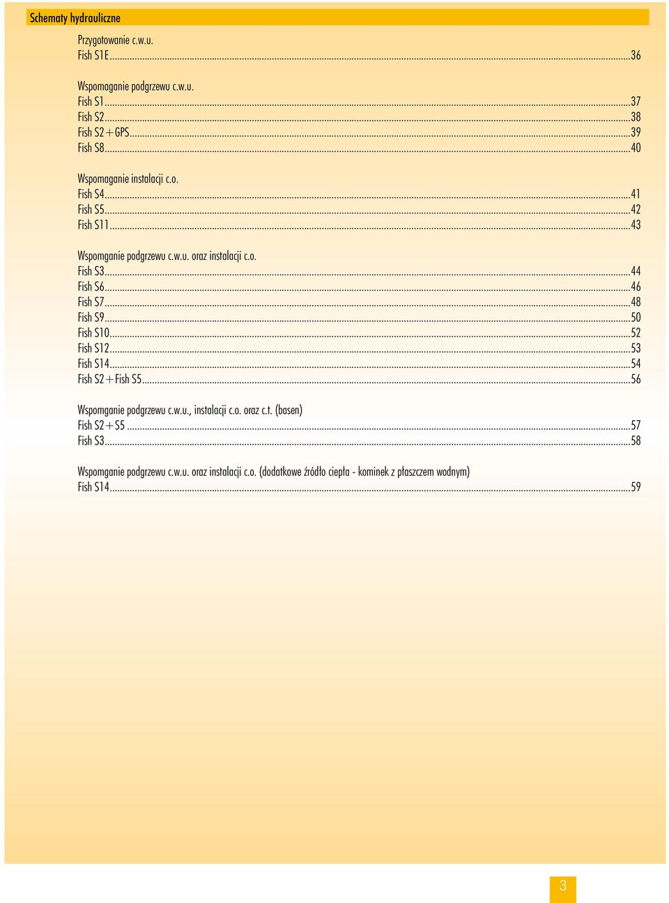..4 Fish S...48 Fish S9...50 Fish S...52 Fish S12...5 Fish S14...54 Fish S2+Fish S5...5 Wspomganie podgrzewu c.w.u., instalacji c.o. oraz c.t. (basen) Fish S2+S5.